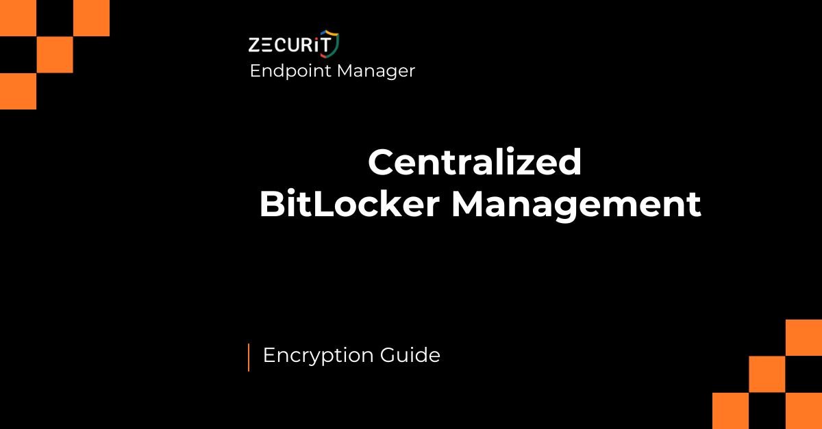 Zecurit Endpoint Manager - Bitlocker Management Guide
